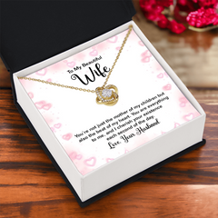To my Beautiful Wife - You're not just the mother of my children - Love Knot Necklace