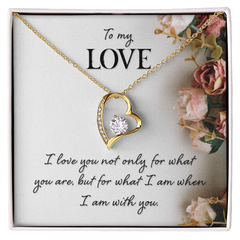 To My Love - I love you for what I am with you - Forever Love Necklace